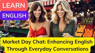 Download Improve English Speaking | Market Day Chat Enhancing English Through Everyday Conversations MP3