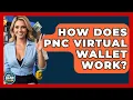 How Does PNC Virtual Wallet Work - Ask Your Bank Teller