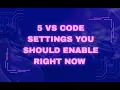 5 VS Code Settings You Should Enable Right Now
