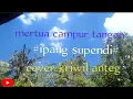 Download Lagu Mertua campur tangan.ipang supendi#cover kriwil anteg