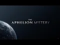 The Deep Mystery of the Aphelion Phenomenon