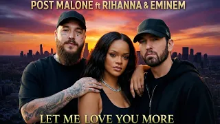 eminem ft rihanna u0026 post malone let me love you more 2026 music video out now