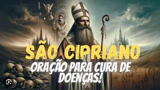 🙏SÃO CIPRIANO - 🙏ORAÇÃO PARA CURA DE DOENÇAS