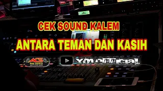 Download Cek Sound Kalem Antara Teman Dan Kasih live cover MP3