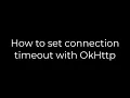 Java How to set connection timeout with OkHttp 5solution