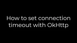 Java How to set connection timeout with OkHttp 5solution