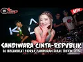 Download Lagu DJ BREAKBEAT🎵SANDIWARA CINTA-REPVBLIK🎵 DJ SIDRAP CAMPURAN FULL MELODI  FYP FIRAL TIKTOK TERBARU 2024