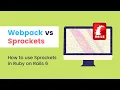 Webpack vs Sprockets - How to Use Sprockets in Rails 6