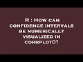 R How can confidence intervals be numerically visualized in corrplot