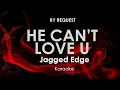 Download Lagu He Can't Love You | Jagged Edge karaoke