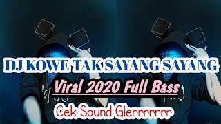 dj kowe tak sayang sayang full bass viral 2020 enak buat cek sound