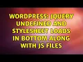Wordpress JQuery undefined and Stylesheet loads in bottom along with js files 3 Solutions