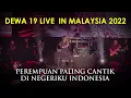 Download Lagu DEWA 19 LIVE IN MALAYSIA 2022 : PEREMPUAN PALING CANTIK DI NEGERIKU INDONESIA (Featuring ONCE MEKEL)