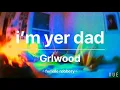 i’m yer dad - Grlwood (l y r i c s)