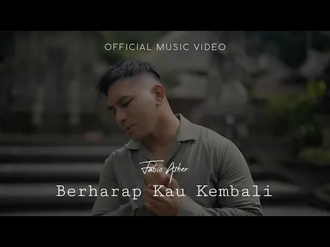 Download MP3 FABIO ASHER - BERHARAP KAU KEMBALI (OFFICIAL MUSIC VIDEO)