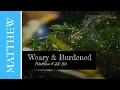 Weary and Burdened Matthew 11 28-30 Scripture Song