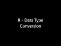 R - Data Type Conversion