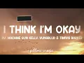 I Think I'm Okay - Machine Gun Kelly, Yungblud & Travis Barker (Lyrics) 🎵
