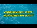 Code Review State Monad in TypeScript
