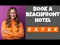How To Book A Beachfront Hotel On Kayak com Step By Step Guide - Kayak com Tutorial