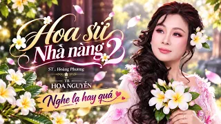 Hoa Sứ Nhà Nàng - Hoa Nguyễn | Bolero Nghe lạ mà hay quá