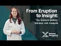 From Eruption to Insight The Science Behind Volcanic Ash Analysis