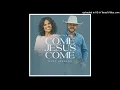 CeCe Winans & Cody Johnson – Come Jesus Come