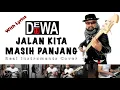 Download Lagu Jalan Kita Masih Panjang - Dewa19 - Real Instruments Cover - No Vocal - Karaoke with Lyrics