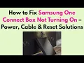 How to Fix Samsung One Connect Box Not Turning On - Power Cable Reset Solutions