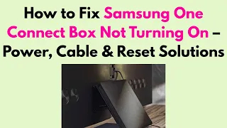 How to Fix Samsung One Connect Box Not Turning On - Power Cable Reset Solutions