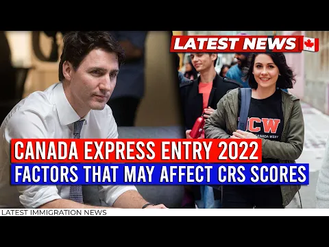 Canada Express Entry 2022 Factors that may affect Express Entry CRS Scores IRCC Immigration News