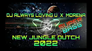 Download DJ ALWAYS LOVING U X  MORENA NEW JUNGLE DUTCH HARDCORE NEVER DIE FULL BASS MP3