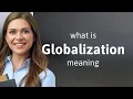 Globalization GLOBALIZATION definition