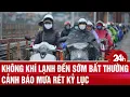 Download Lagu Không khí lạnh đến sớm bất thường, cảnh báo mưa rét kỷ lục