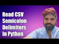 How to Read CSV Files with Semicolon Delimiters in Python A Step-by-Step Guide