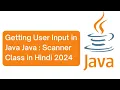 Getting User Input in Java Taking Input in Java Scanner Class in Hindi 2024