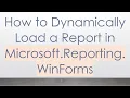 How to Dynamically Load a Report in Microsoft Reporting WinForms
