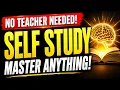 How to Teach Yourself ANYTHING The Ultimate Self-Study Blueprint