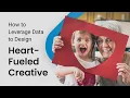 How to Leverage Data to Design Heart Fueled Creative in 2023 On-demand Webinar