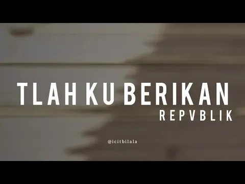 Download MP3 Tlah Ku Berikan - Repvblik (Lyrics)