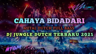 Download CAHAYA BIDADARI - METAL DUTCH - DJ JUNGLE DUTCH TERBARU FULL BASS PADAT 2021 - RTDM MP3