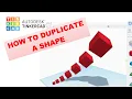 HOW TO DUPLICATE A SHAPE IN TINKERCAD