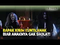 Astaghfirullah! Anak Mau Hijrah Malah Dilarang! | Kun Fayakun Eps 41 (FULL)