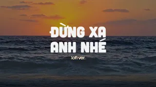 Đừng Xa Anh Nhé (Lofi Ver) - St: Kevindauroi, Harvey | Đừng xa anh nhé đừng đi được không..
