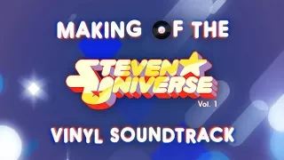 Making of the Steven Universe Vinyl Soundtrack Vol 1