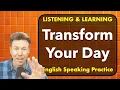 Transform Your Day Listen Learn LISTENING and English Speaking FLOW