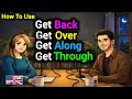How to Use GET GET BACK GET OVER GET THROUGH GET ALONG in Real English Conversations