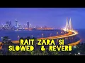 Download Lagu Rait Zara SI [Slowed +Reverb] - Arijit Singh | SickDude 2.0