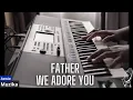 Download Lagu Father We Adore You  Instrumental Cover || Instrumental Worship
