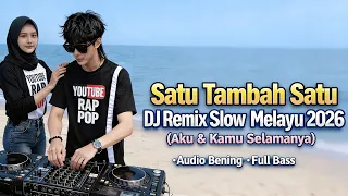 satu tambah satu aku u0026 kamu selamanya dj remix slow melayu 2026 full bass